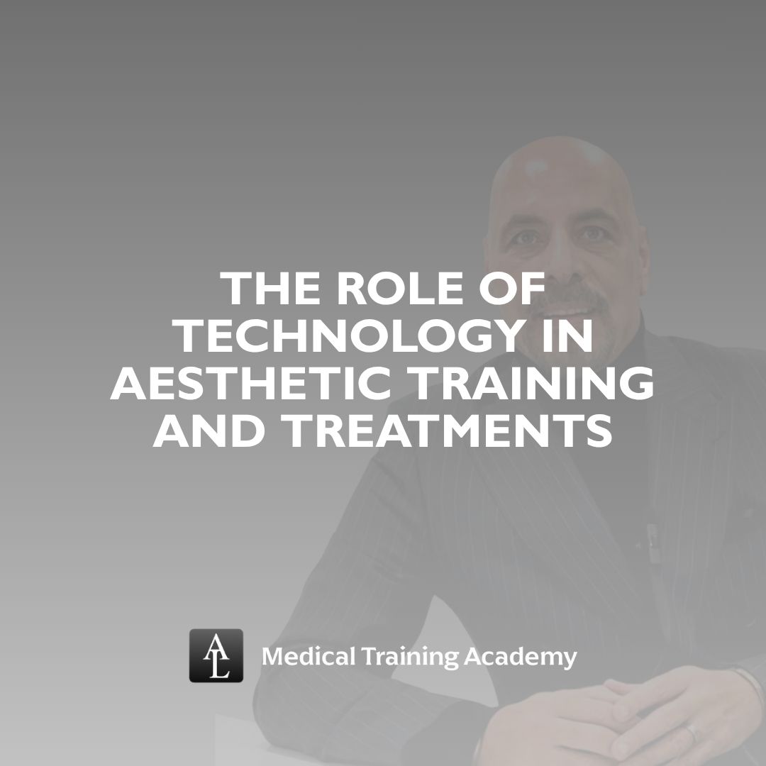 The Role of Technology in Aesthetic Training and Treatments
